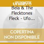Bela & The Flecktones Fleck - Ufo Tofu cd musicale di Bela & The Flecktones Fleck