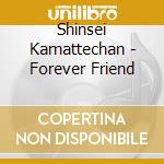 Shinsei Kamattechan - Forever Friend cd