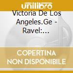 Victoria De Los Angeles.Ge - Ravel: Sheherazade Etc. cd