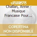 Challan, Annie - Musique Francaise Pour Harpe-Debussy. Ravel. Pierne. Faure cd