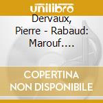 Dervaux, Pierre - Rabaud: Marouf. Divertissmentg Sur De Chansons Russe. Etc. cd