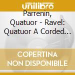 Parrenin, Quatuor - Ravel: Quatuor A Corded En Fa Majeur. Debussy: Quatuor A Cordes En Sol M cd
