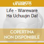 Life - Wareware Ha Uchuujin Da! cd
