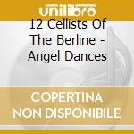 12 Cellists Of The Berline - Angel Dances cd