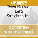 Gwen Mccrae - Let'S Straighten It Out cd musicale di Gwen Mccrae