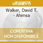 Walker, David T. - Ahimsa cd musicale di Walker, David T.
