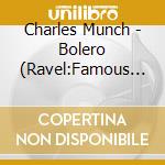 Charles Munch - Bolero (Ravel:Famous Orchestral Works) cd