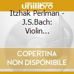 Itzhak Perlman - J.S.Bach: Violin Concertos cd musicale