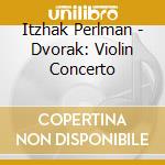 Itzhak Perlman - Dvorak: Violin Concerto cd musicale