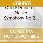 Otto Klemperer - Mahler: Symphony No.2 'Resurrection' cd musicale