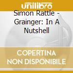 Simon Rattle - Grainger: In A Nutshell cd