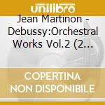 Jean Martinon - Debussy:Orchestral Works Vol.2 (2 Cd) cd musicale