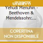 Yehudi Menuhin - Beethoven & Mendelssohn: Violin Concertos cd musicale