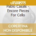Pablo Casals - Encore Pieces For Cello cd