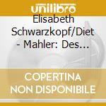 Elisabeth Schwarzkopf/Diet - Mahler: Des Knaben Wunderhorn cd