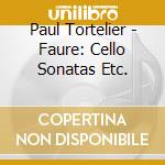 Paul Tortelier - Faure: Cello Sonatas Etc. cd