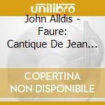John Alldis - Faure: Cantique De Jean Racine Etc. cd musicale