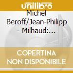 Michel Beroff/Jean-Philipp - Milhaud: Scaramouche Le Bal Martiniquais Paris Etc. cd