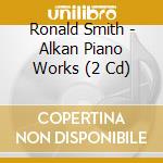 Ronald Smith - Alkan Piano Works (2 Cd) cd musicale di Ronald Smith