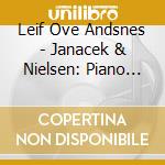 Leif Ove Andsnes - Janacek & Nielsen: Piano Works (2 Cd) cd musicale
