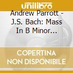 Andrew Parrott - J.S. Bach: Mass In B Minor (2 Cd) cd