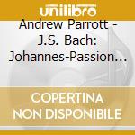 Andrew Parrott - J.S. Bach: Johannes-Passion (2 Cd) cd