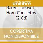Barry Tuckwell - Horn Concertos (2 Cd) cd