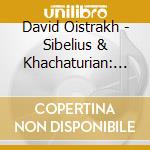 David Oistrakh - Sibelius & Khachaturian: Violin Concertos cd