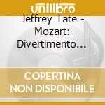 Jeffrey Tate - Mozart: Divertimento No.15 / Serenade No.6 'Serenata Notturna' cd musicale