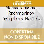 Mariss Jansons - Rachmaninov: Symphony No.1 / Symphonic Poem 'The Isle Of The Dead' cd musicale