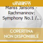 Mariss Jansons - Rachmaninov: Symphony No.1 / Symphonic Poem 'The Isle Of The Dead' cd