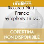 Riccardo Muti - Franck: Symphony In D Minor Etc. cd musicale