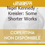 Nigel Kennedy - Kreisler: Some Shorter Works cd
