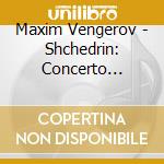 Maxim Vengerov - Shchedrin: Concerto Cantabile Etc. cd