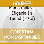 Maria Callas - Ifigenia In Taurid (2 Cd) cd