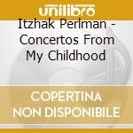 Itzhak Perlman - Concertos From My Childhood cd