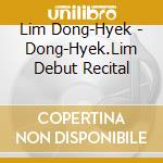Lim Dong-Hyek - Dong-Hyek.Lim Debut Recital cd musicale
