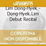 Lim Dong-Hyek - Dong-Hyek.Lim Debut Recital cd