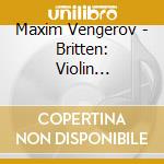 Maxim Vengerov - Britten: Violin Concerto.Walton: Viola Concerto cd
