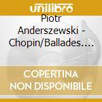 Piotr Anderszewski - Chopin/Ballades. Mazurkas.Polonaises cd