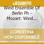 Wind Ensemble Of Berlin Ph - Mozart: Wind Serenades K.361 & K.375 cd