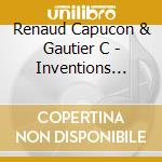 Renaud Capucon & Gautier C - Inventions Duos For Violin And Cello Vol.2 cd
