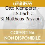 Otto Klemperer - J.S.Bach : St.Matthaus-Passion (3 Cd) cd musicale