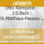 Otto Klemperer - J.S.Bach : St.Matthaus-Passion (3 Cd) cd
