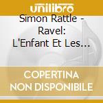 Simon Rattle - Ravel: L'Enfant Et Les Sortileges U.A. cd
