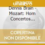 Dennis Brain - Mozart: Horn Concertos No.1-4 Etc. cd musicale