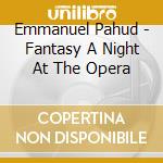 Emmanuel Pahud - Fantasy A Night At The Opera cd