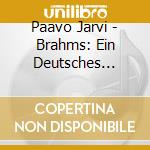 Paavo Jarvi - Brahms: Ein Deutsches Requiem cd musicale
