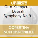 Otto Klemperer - Dvorak: Symphony No.9 'From The New World' cd musicale