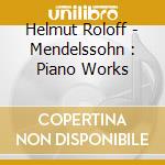 Helmut Roloff - Mendelssohn : Piano Works cd